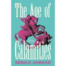 The Age of Calamities By Senaa Ahmad