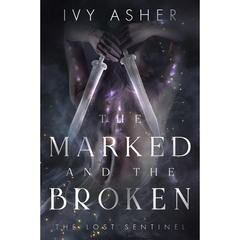 The Marked and the Broken By Ivy Asher