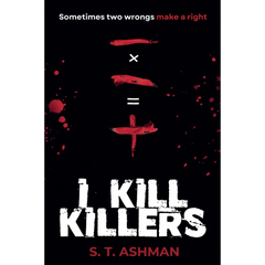 I Kill Killers By S.T. Ashman