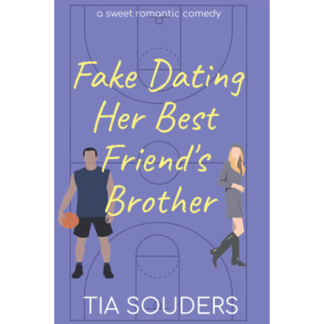Fake Dating Her Best Friend's Brother By Tia Souders