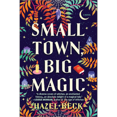 Small Town, Big Magic By Hazel Beck