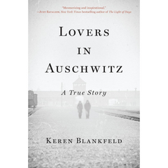 Lovers in Auschwitz By Keren Blankfeld