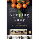 Keeping Lucy By T. Greenwood