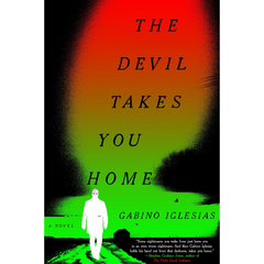 The Devil Takes You Home By Gabino Iglesias