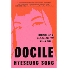 Docile Memoirs of a Not So Perfect Asian Girl By Hyeseung Song