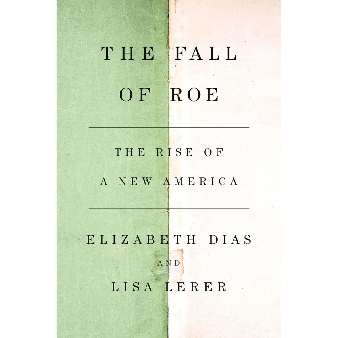 The Fall of Roe By Elizabeth Dias
