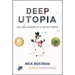 Deep Utopia By Nick Bostrom