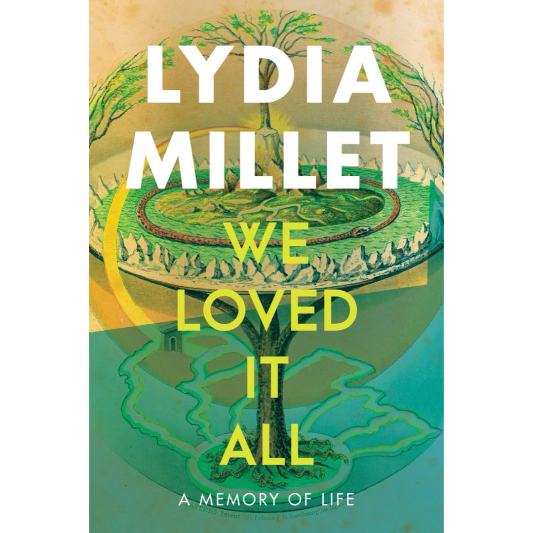 We Loved It All A Memory of Life By Lydia Millet
