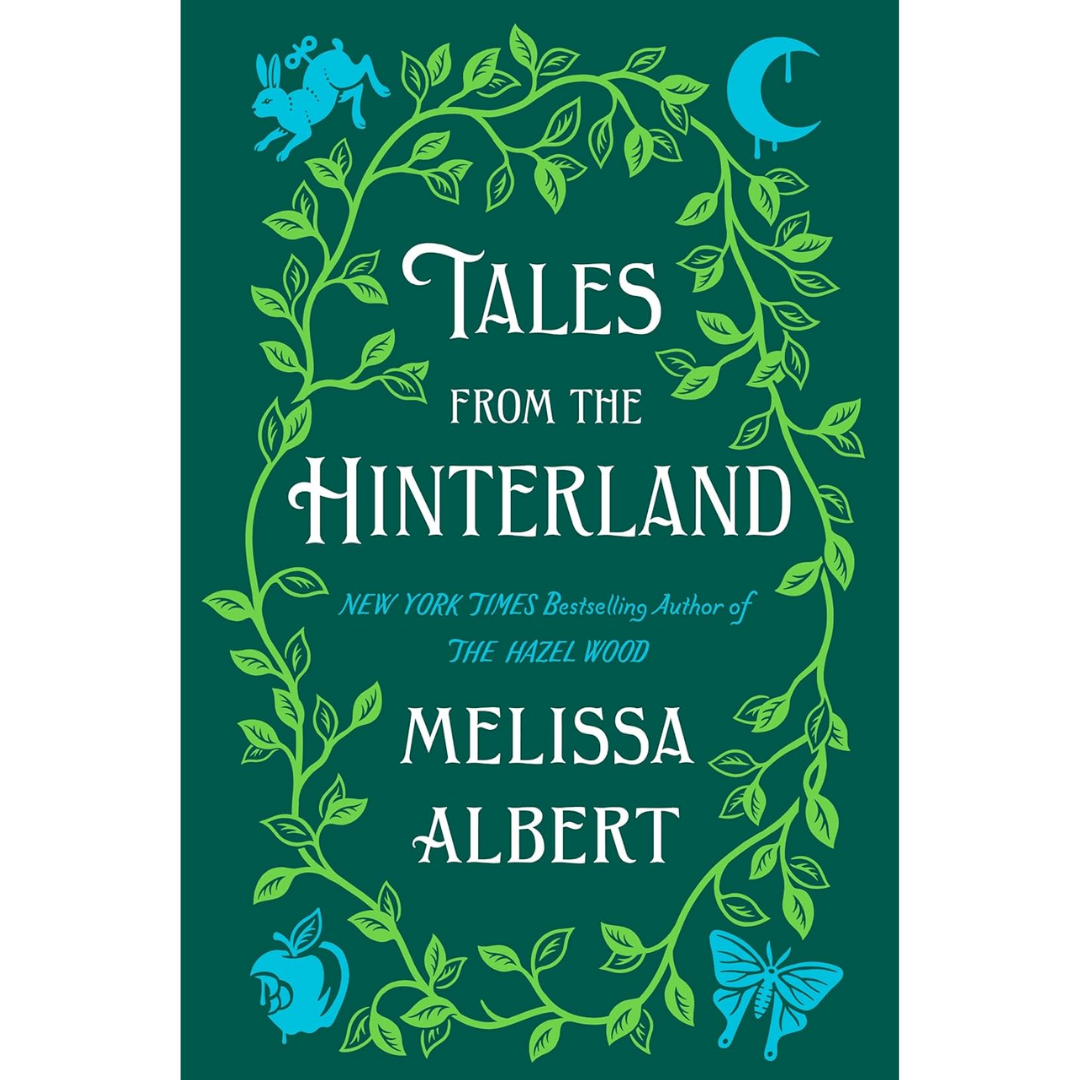 Tales From the Hinterland By Melissa Albert