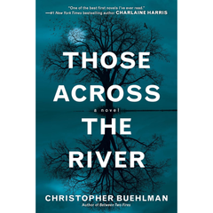 Those Across the River By Christopher Buehlman