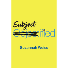 Subjectified Becoming a Sexual Subject By Suzannah Weiss