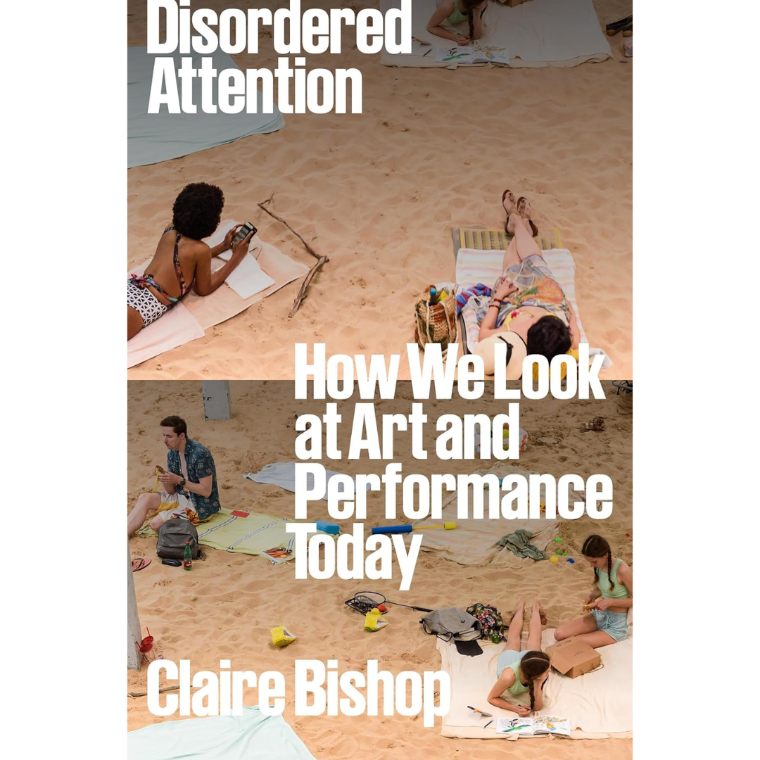 Disordered Attention By Claire Bishop