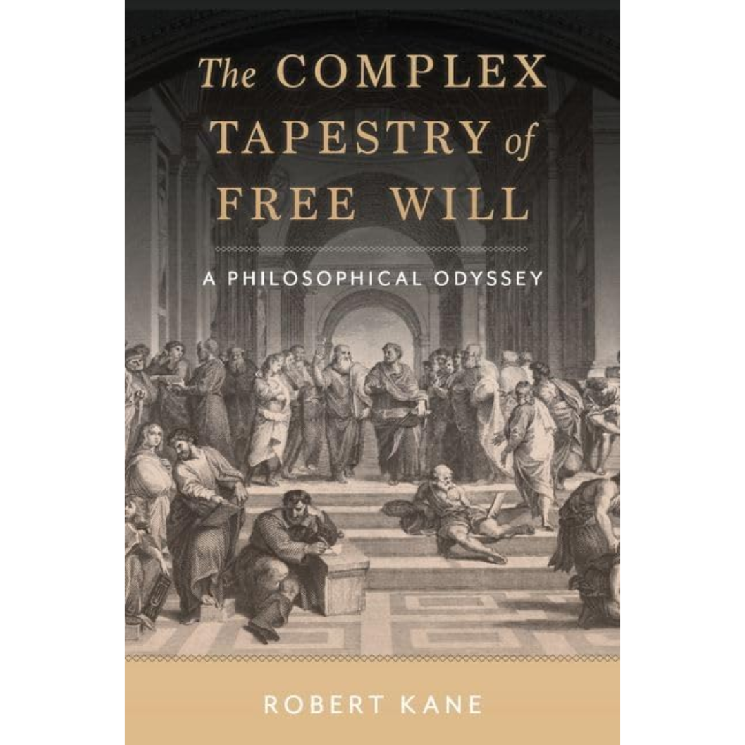 The Complex Tapestry of Free Will By Robert Kane