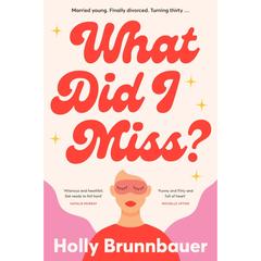 What Did I Miss By Holly Brunnbauer