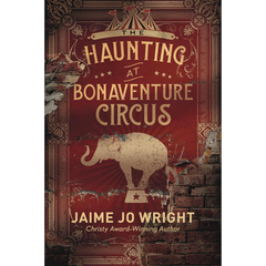 The Haunting at Bonaventure Circus By Jaime Jo Wright