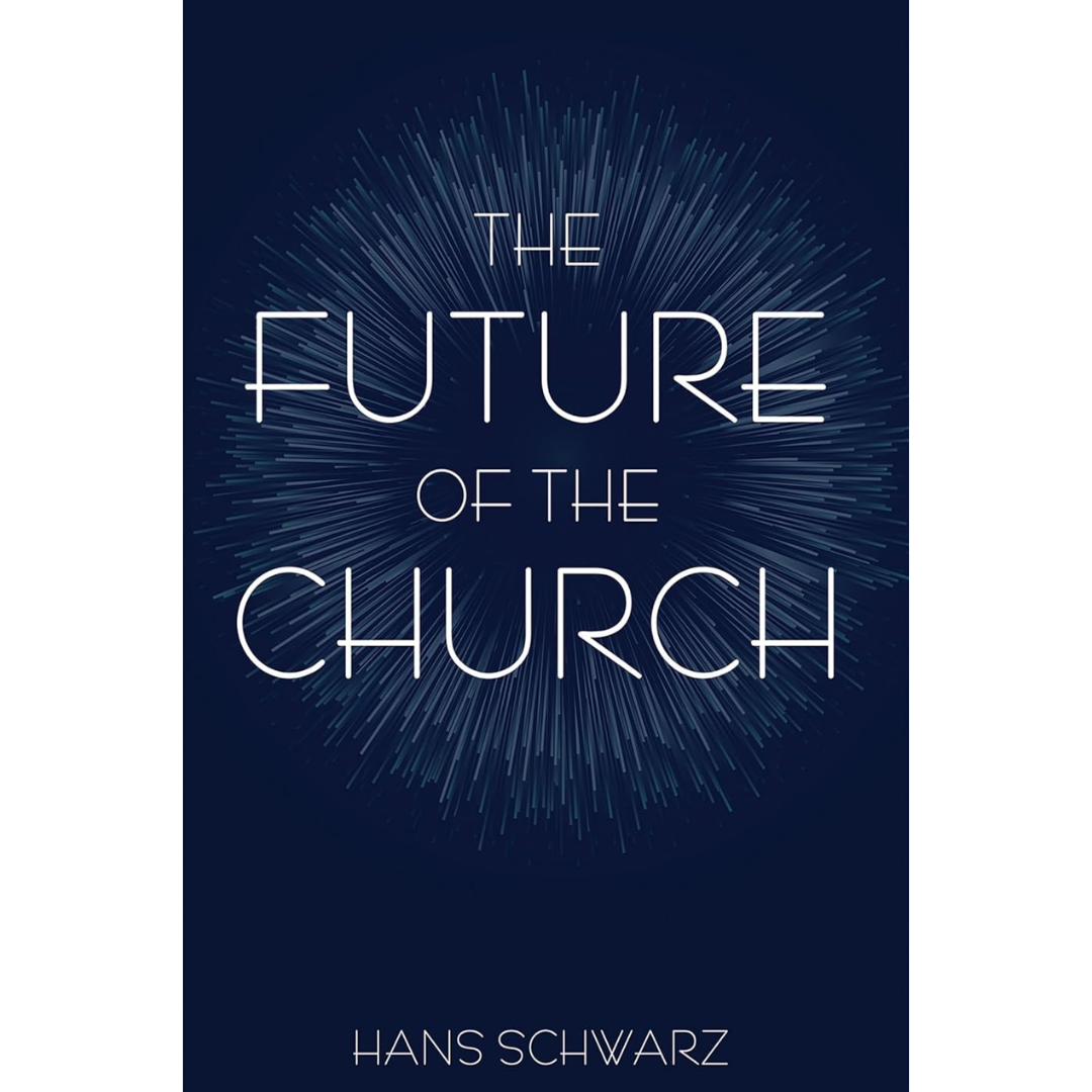 The Future of the Church By Hans Schwarz