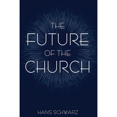 The Future of the Church By Hans Schwarz