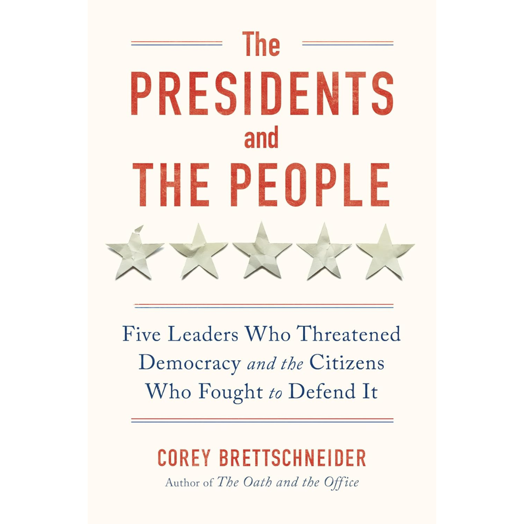 The Presidents and the People By Corey Brettschneider