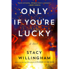 Only If You're Lucky By Stacy Willingham