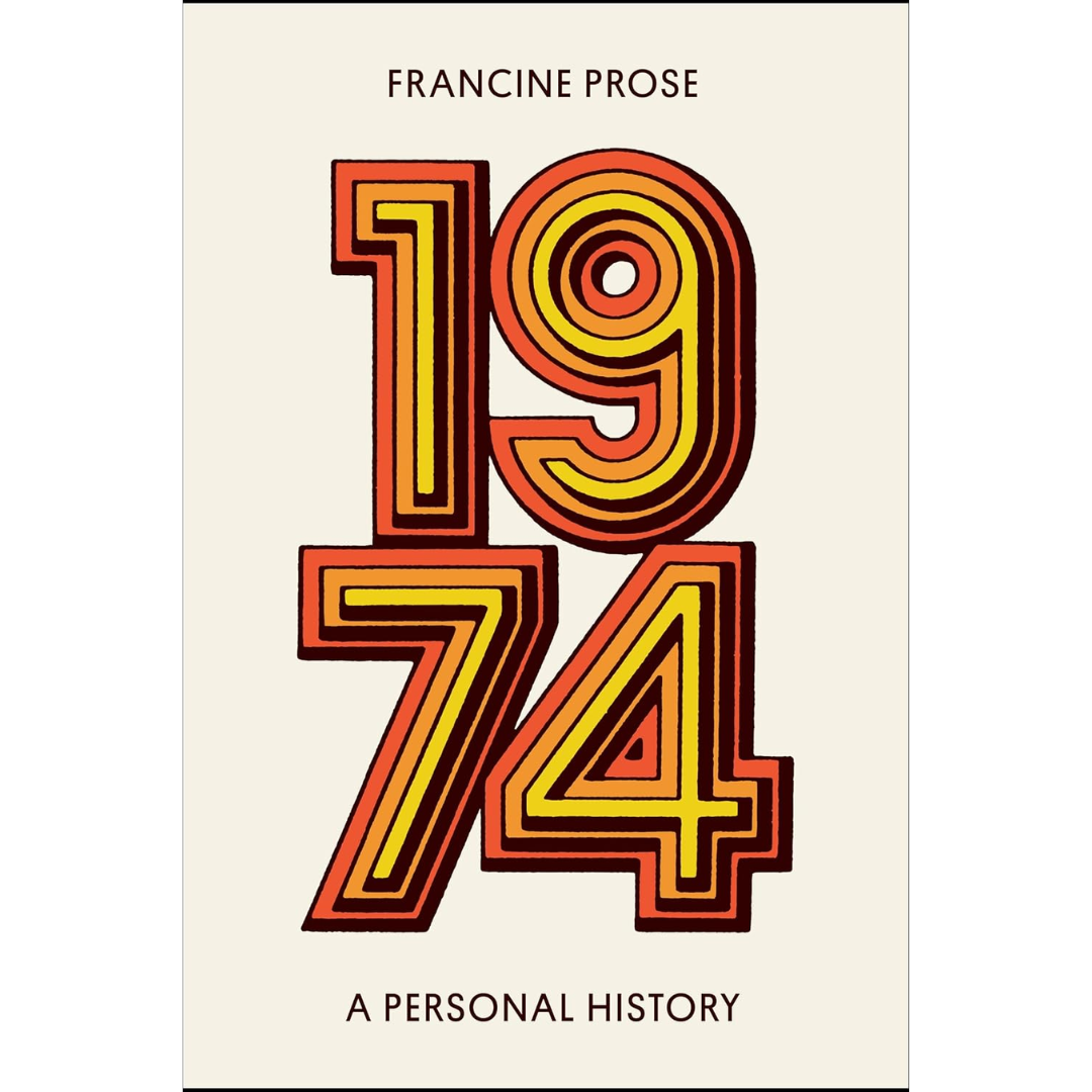 1974: A Personal History By Francine Prose