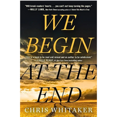 We Begin at the End By Chris Whitaker