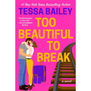 Too Beautiful to Break By Tessa Bailey