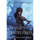 Beneath the Twisted Trees By Bradley P. Beaulieu