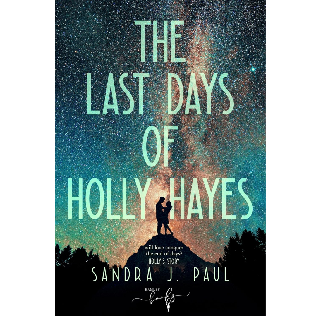 The Last Days of Holly Hayes By Sandra J. Paul