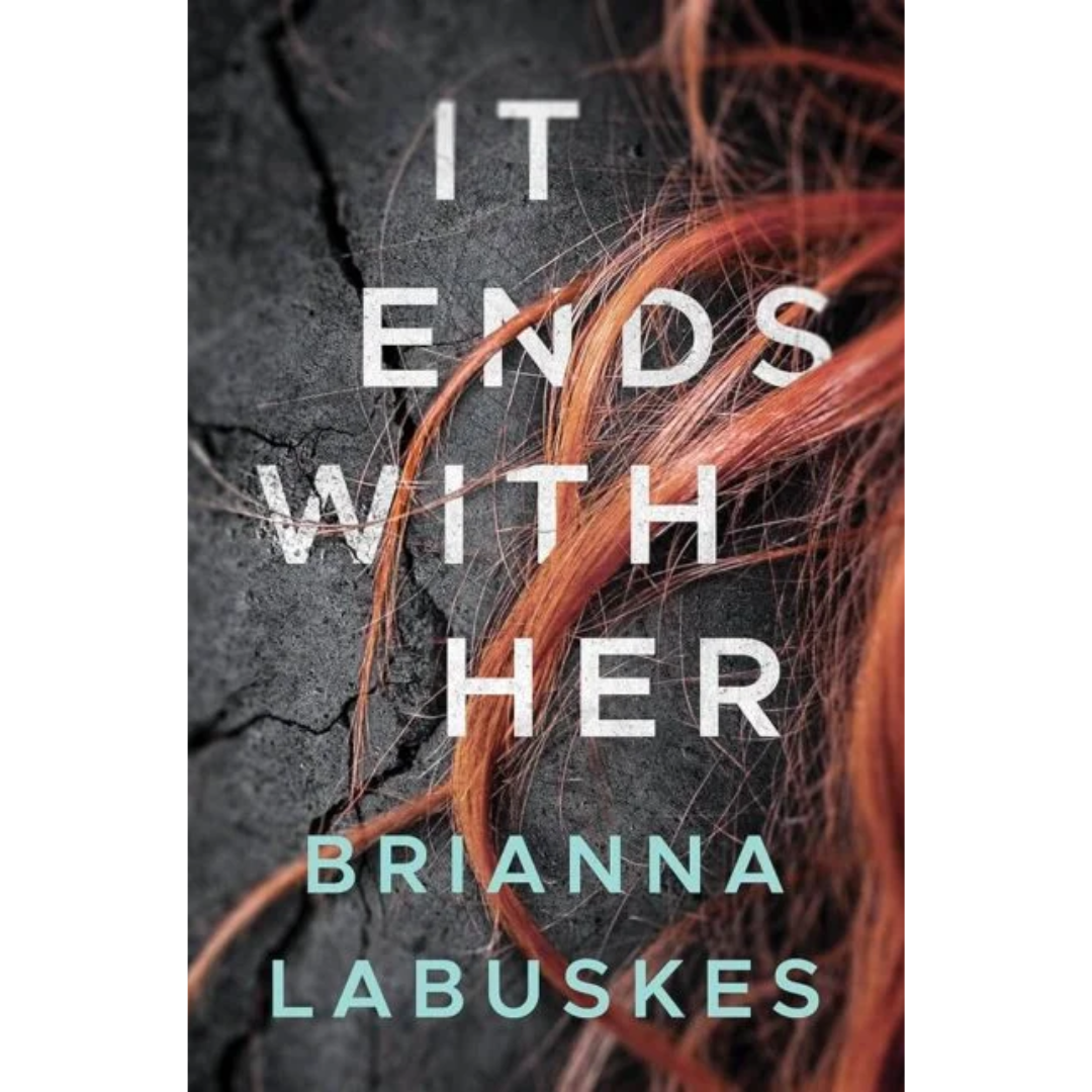 It Ends with Her By Brianna Labuskes