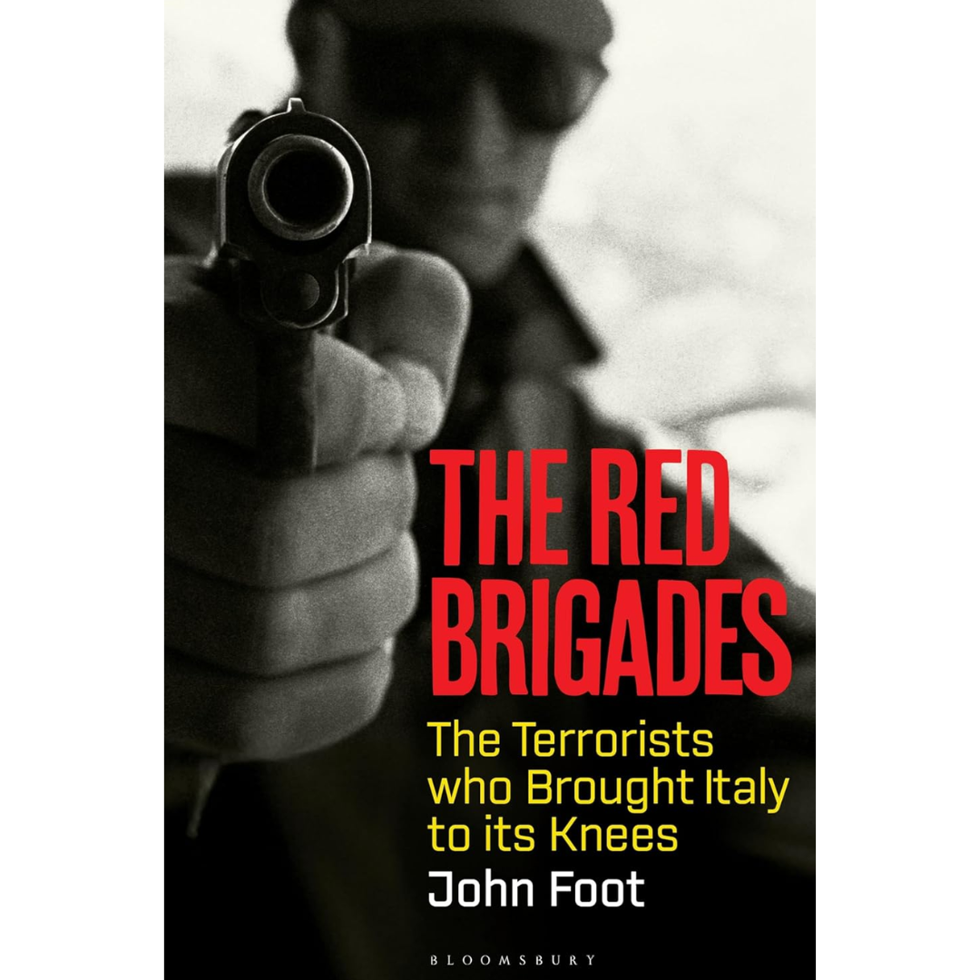 The Red Brigades: The Terrorists who Brought Italy to its Knees By John Foot