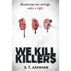 We Kill Killers By S.T. Ashman