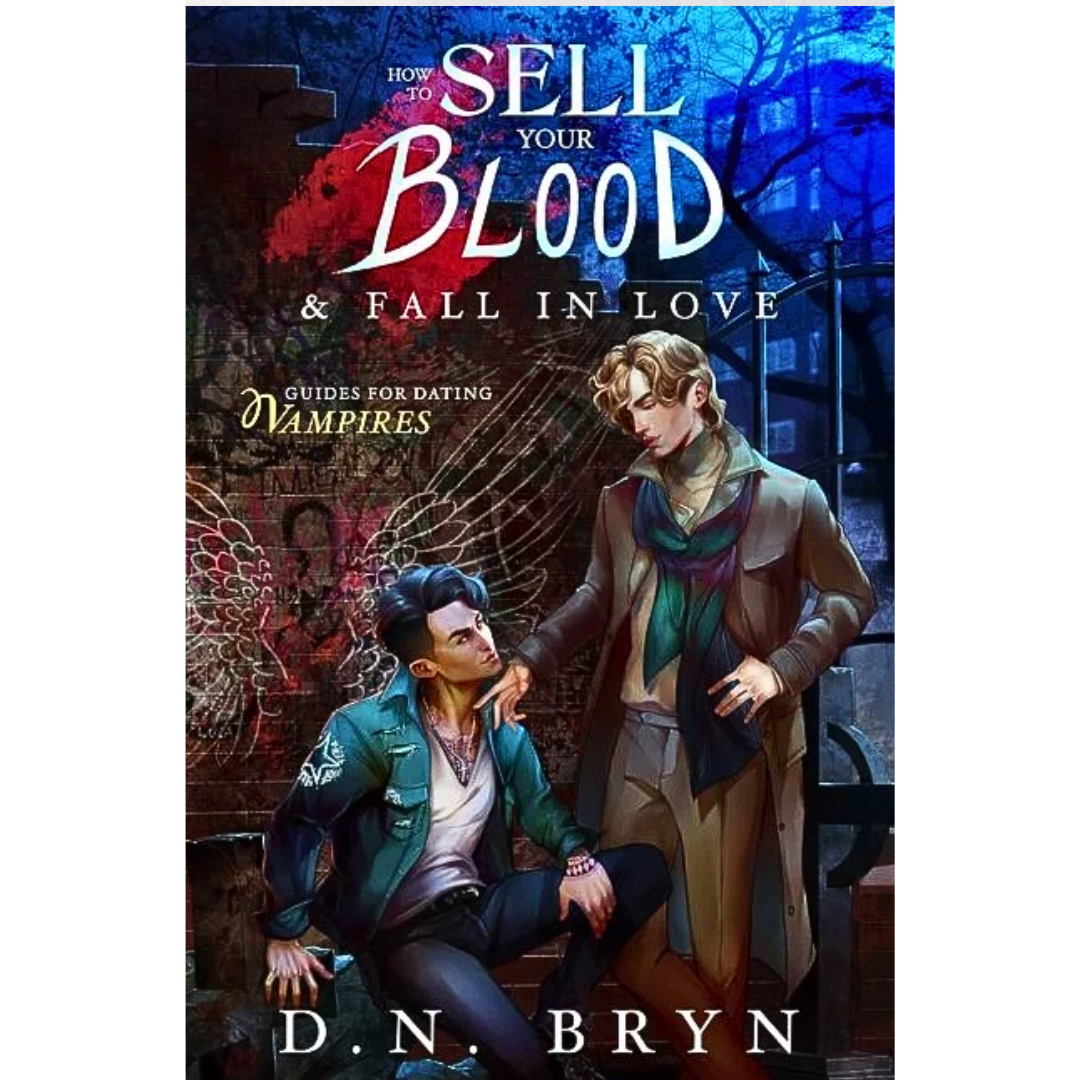 How to Sell Your Blood & Fall in Love By D.N. Bryn