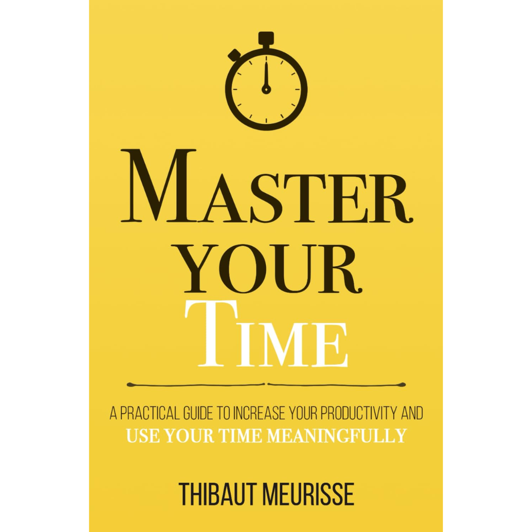 Master Your Time By Thibaut Meurisse