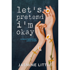 Let's Pretend I'm Okay By Jasmine Little