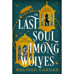 The Last Soul Among Wolves By Melissa Caruso