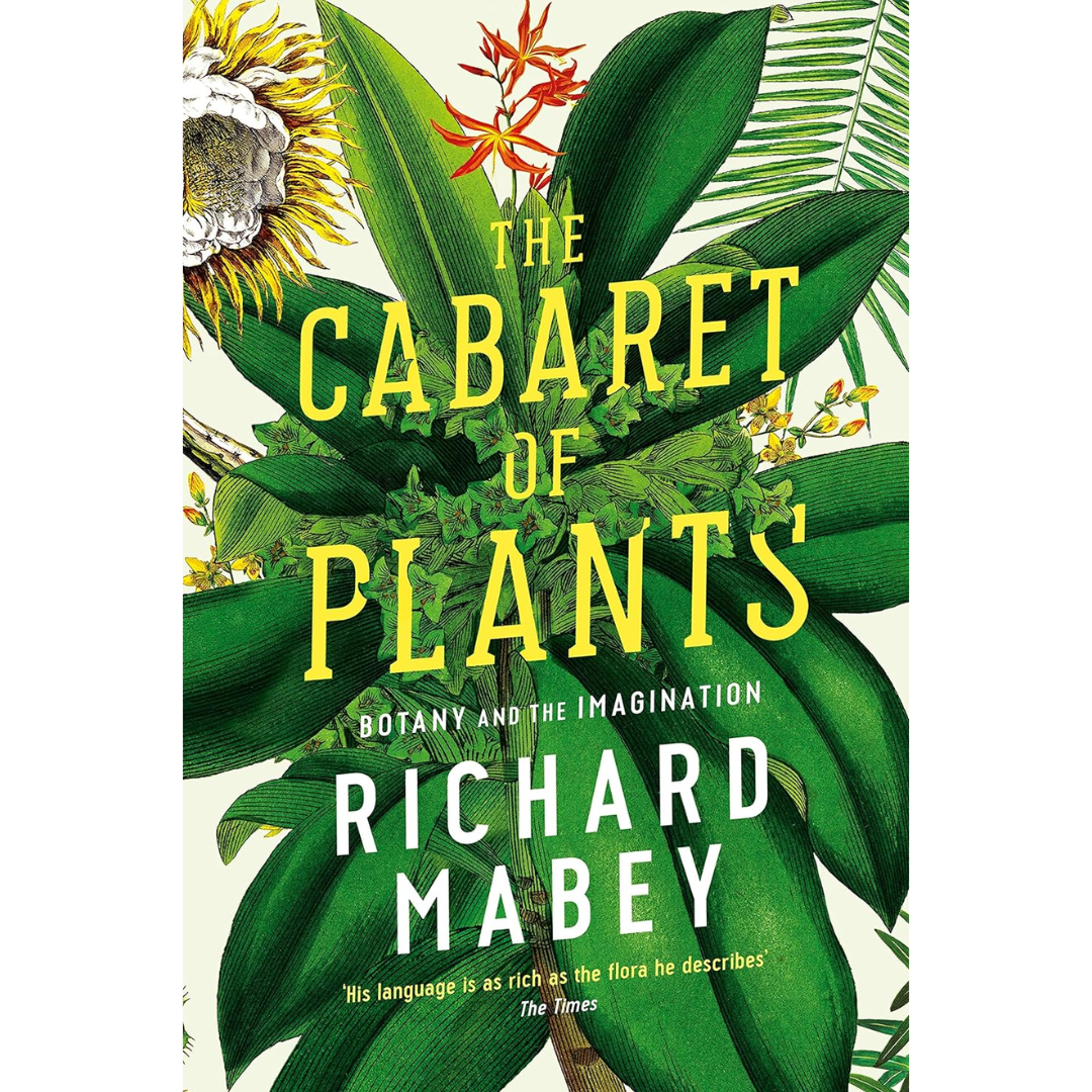 The Cabaret of Plants By Richard Mabey