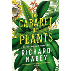 The Cabaret of Plants By Richard Mabey