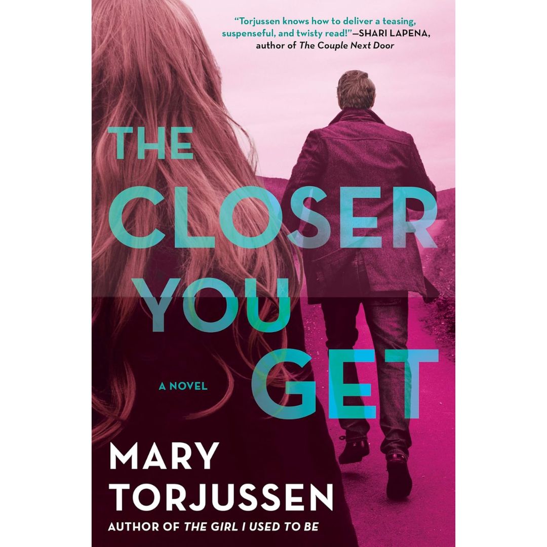 The Closer You Get By Mary Torjussen