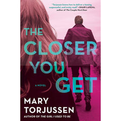 The Closer You Get By Mary Torjussen