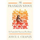 The Franklin Stove: An Unintended American Revolution By Joyce E. Chaplin