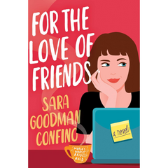 For the Love of Friends By Sara Goodman Confino