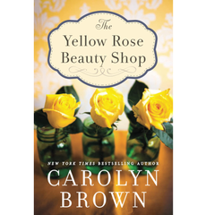 The Yellow Rose Beauty Shop By Carolyn Brown