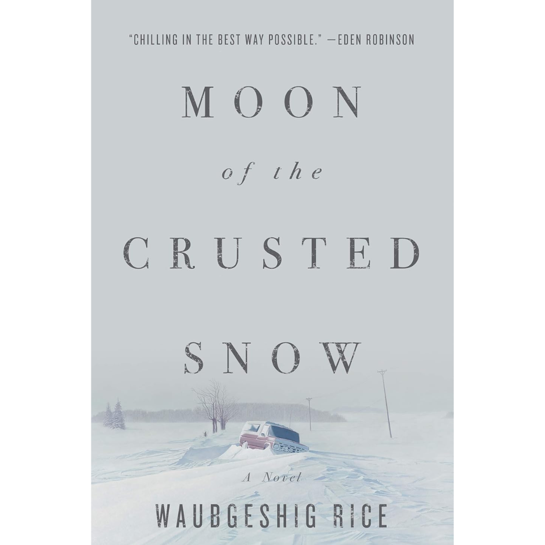 Moon of the Crusted Snow By Waubgeshig Rice