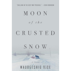 Moon of the Crusted Snow By Waubgeshig Rice