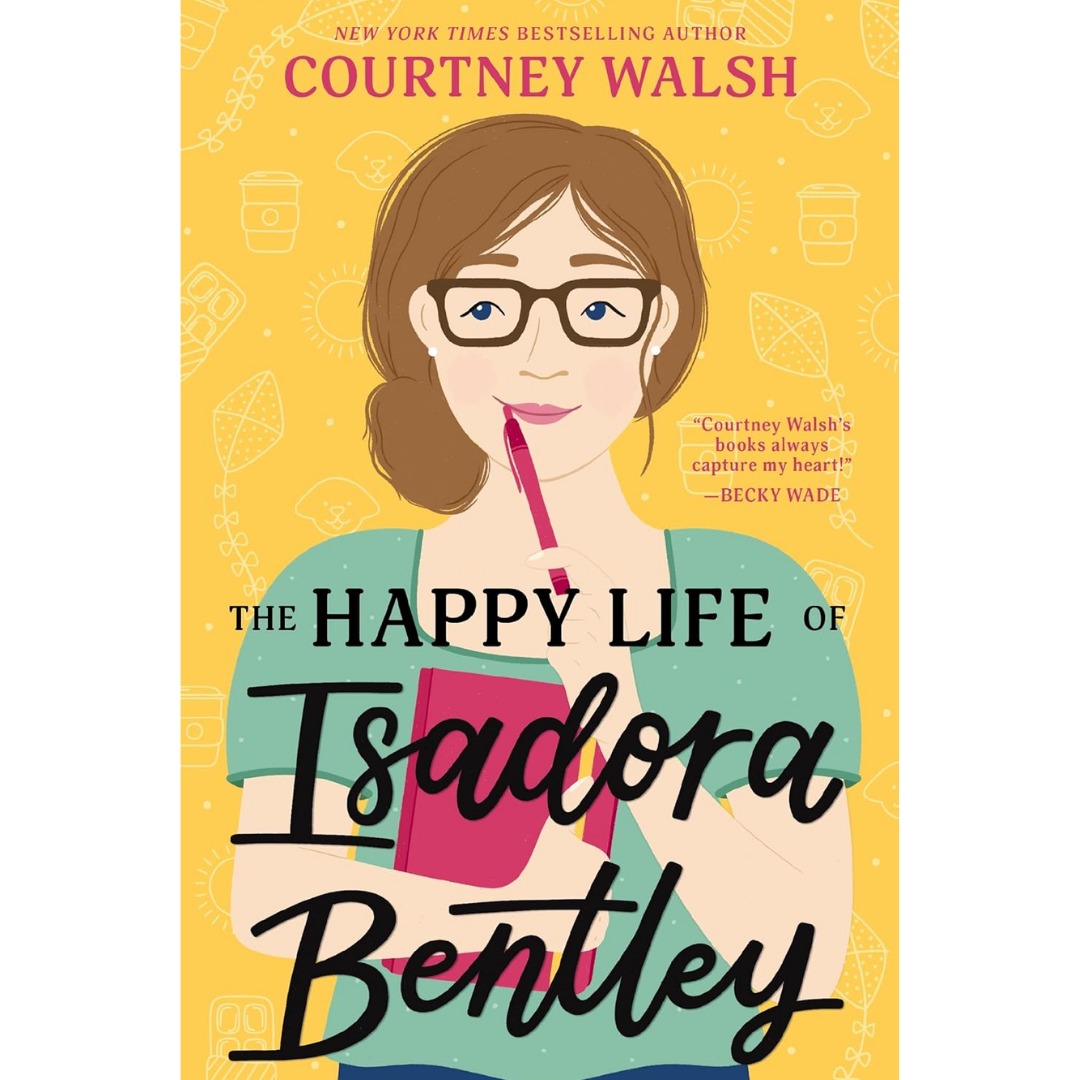 The Happy Life of Isadora Bentley By Courtney Walsh