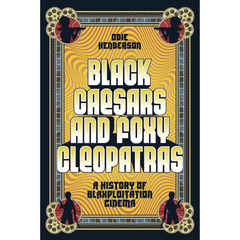 Black Caesars and Foxy Cleopatras By Odie Henderson