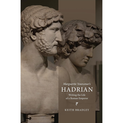 Marguerite Yourcenar's Hadrian By Keith Bradley