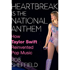 Heartbreak Is the National Anthem By Rob Sheffield