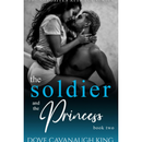 The Soldier and The Princess By Dove Cavanaugh King