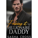 Faking it with the Billionaire Daddy By Sasha Cross